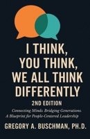 I Think, You Think, We All Think Differently: Connecting Minds. Bridging Generations. A Blueprint for People-Centered Leadership B0F91XNP7M Book Cover