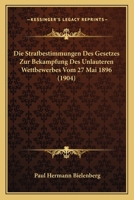 Die Strafbestimmungen Des Gesetzes Zur Bekampfung Des Unlauteren Wettbewerbes Vom 27 Mai 1896 (1904) 1161130500 Book Cover