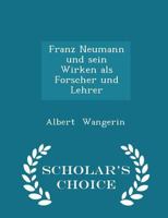 Franz Neumann und Sein Wirken als Forscher und Lehrer 1021281514 Book Cover