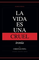 La Vida es una Cruel Ironía (Despertar del Engaño) (Spanish Edition) B0GY9V4VYD Book Cover
