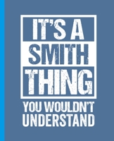It's A Smith Thing - You Wouldn't Understand: College Ruled Composition Notebook. 7.5" x 9.25". 110 Pages. White Paper. 1699276781 Book Cover