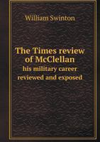 The Times Review of McClellan: His Military Career Reviewed and Exposed 1359593659 Book Cover
