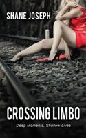 Crossing Limbo: Deep Moments, Shallow Lives 1927882370 Book Cover