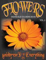 Flowers, The Grayscale Coloring Book Vol. 3: Coloring Book, Coloring Books, Grayscale Coloring Book, Grayscale Coloring Books, Adult Coloring Book, Adult Coloring Books 1536802913 Book Cover