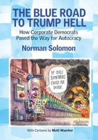 The Blue Road to Trump Hell: How Corporate Democrats Paved the Way for Autocracy B0GVVJLMXJ Book Cover