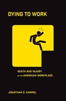 Dying to Work: Death and Injury in the American Workplace 1501735845 Book Cover