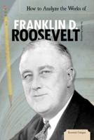 How to Analyze the Works of Franklin D. Roosevelt 1617836435 Book Cover