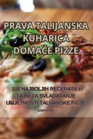 Prava Talijanska Kuharica DomaCe Pizze (Croatian Edition) 1835645208 Book Cover
