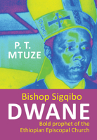 Bishop Sigqibo Dwane: Controversial prophet of the Ethiopian Episcopal Church 1868889033 Book Cover