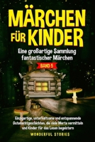 Märchen für Kinder Eine großartige Sammlung fantastischer Märchen. (Band 5): Einzigartige, unterhaltsame und entspannende Gutenachtgeschichten, die ... für das Lesen begeistern. (German Edition) B0CRXT6N74 Book Cover
