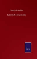 Lateinische Synonymik Für Die Schüler Gelehrter Schulen ... Dritte Auflage 3752503807 Book Cover