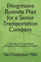 Progressive Business Plan for a Senior Transportation Company: A Detailed, Fill-in-the-Blank Template with Innovative Concepts B08JDTNB83 Book Cover