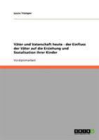 V�ter und Vaterschaft heute. Der Einfluss der V�ter auf die Erziehung und Sozialisation ihrer Kinder 3958204619 Book Cover