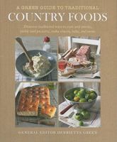 A Green Guide to Traditional Country Foods: Discover Traditional Ways to Cure and Smoke, Pickle and Preserve, Make Cheese, Bake and More. Henrietta Green 1907563288 Book Cover