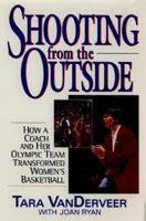 Shooting from the Outside: How a Coach and Her Olympic Team Transformed Women's Basketball 0380975882 Book Cover