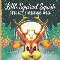 Little Squirrel Squish Gets His Christmas Wish (Little Christmas Series Book 2) 1999318722 Book Cover