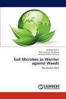 Soil Microbes as Warrior against Weeds: The Unseen Facts 3846581771 Book Cover