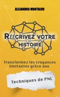 Réécrivez votre histoire: transformez les croyances limitantes grâce aux techniques de PNL (French Edition) B0DWKCQ6C7 Book Cover