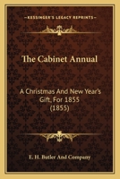 The Cabinet Annual: A Christmas And New Year's Gift, For 1855 1165380609 Book Cover