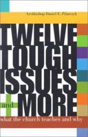 Twelve Tough Issues and More: What the Church Teaches and Why 0867164611 Book Cover