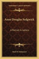 Anne Douglas Sedgwick: A Portrait In Letters 1432586211 Book Cover