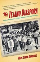 The Tejano Diaspora: Mexican Americanism and Ethnic Politics in Texas and Wisconsin 1469613883 Book Cover