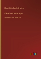 El Prado de noche. Ayer: sainete lírico en dos actos (Spanish Edition) 3368053981 Book Cover