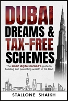 DUBAI DREAMS & TAX-FREE SCHEMES: The Smart Digital Nomad’s Guide to Building and Protecting Wealth in the UAE B0F64DYMGR Book Cover