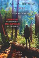 The Metamorphosis of Self Political Charms: Looking at Life on the Outside While Enjoying Life on the Inside Book 10 1723817627 Book Cover