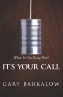 It's Your Call: What Are You Doing Here? 1434764397 Book Cover