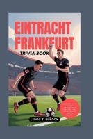 Eintracht Frankfurt Trivia Book: Explore Club History, Legendary Players, and Memorable Match Moments B0FLQB1N1B Book Cover