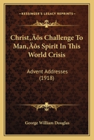Christ's challenge to man's spirit in this world crisis; advent addresses at the Cathedral of St. John the Divine, New York 1113332085 Book Cover