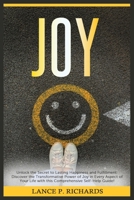 Joy: Unlock the Secret to Lasting Happiness and Fulfillment: Discover the Transformative Power of Joy in Every Aspect of Your Life with this Comprehensive Self-Help Guide! B0C4Z41DDD Book Cover