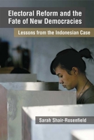 Electoral Reform and the Fate of New Democracies: Lessons from the Indonesian Case 0472131508 Book Cover