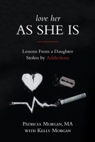 Love Her As She Is: Lessons from a Daughter Stolen by Addictions 1773709941 Book Cover