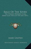 Rills Of The River: The Streams Whereof Shall Make Glad The City Of God 1164925210 Book Cover