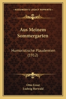 Aus Meinem Sommergarten: Humoristische Plaudereien (1912) 1160309191 Book Cover