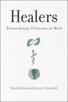 Healers: Extraordinary Clinicians at Work 0190650591 Book Cover