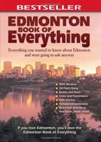 Edmonton Book of Everything: Everything You Wanted to Know About Edmonton and Were Going to Ask Anyway 0973806346 Book Cover