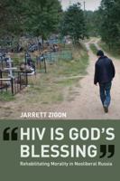 HIV is God's Blessing: Rehabilitating Morality in Neoliberal Russia 0520267648 Book Cover