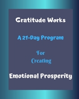 Gratitude Works: a 21-day program for creating emotional prosperity B084Z5HGMJ Book Cover