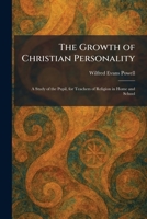 The Growth of Christian Personality: A Study of the Pupil, for Teachers of Religion in Home and School 102569743X Book Cover