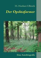 Der Opektafarmer: Von vaterloser Kindheit zum entsorgten Vater 3842336292 Book Cover