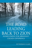 The Road Leading Back To Zion: Homecoming For Abraham's Chosen Offsprings B0BGKMWVJB Book Cover