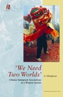 'We Need Two Worlds': Chinese Immigrant Associations in a Western Society 9053564020 Book Cover