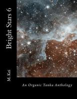 Bright Stars 6: An Organic Tanka Anthology 1502443457 Book Cover