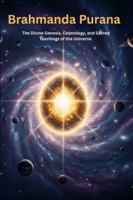 Brahmanda Purana: The Divine Genesis, Cosmology, and Sacred Teachings of the Universe B0G1SYZ222 Book Cover