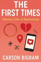 The First Times: Tragicomic Tales of Relationships (Life is an Unscripted Crap Movie) B0FCS8Q4GN Book Cover