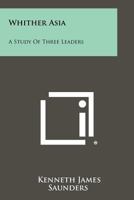 Whither Asia: A Study of Three Leaders 1258420295 Book Cover