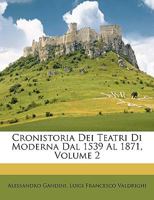 Cronistoria Dei Teatri Di Moderna Dal 1539 Al 1871, Volume 2 1147842000 Book Cover